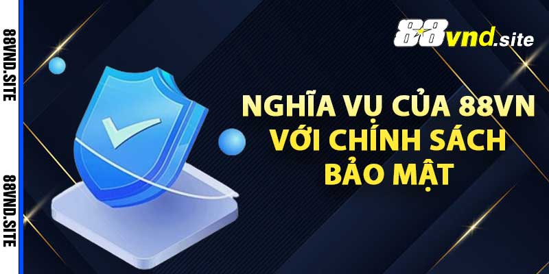 Nghĩa vụ của 88Vn với chính sách bảo mật